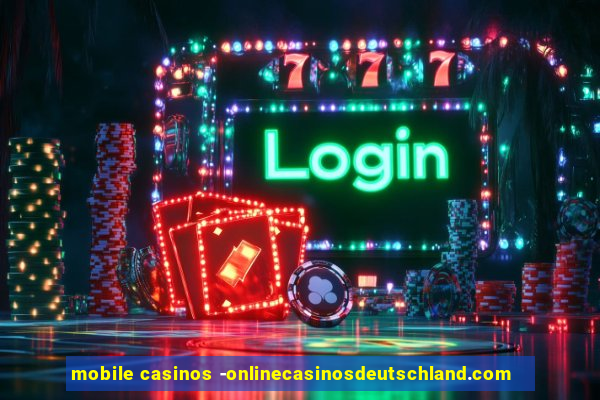 mobile casinos -onlinecasinosdeutschland.com