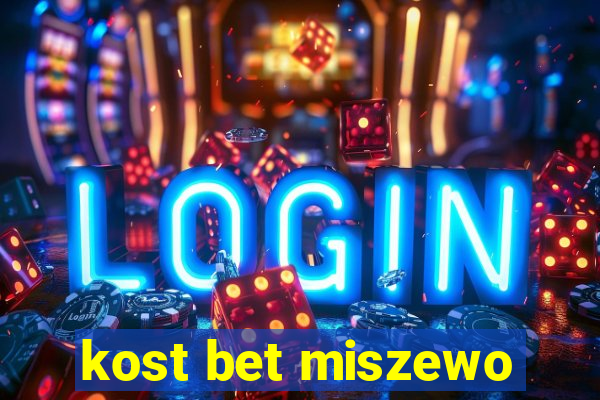 kost bet miszewo