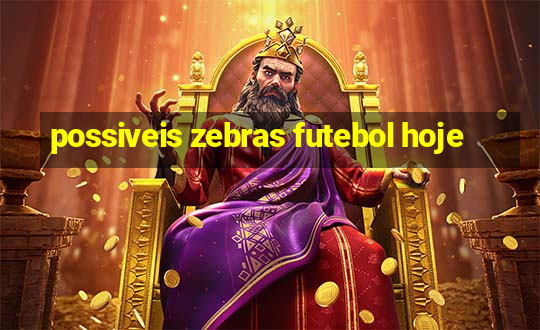 possiveis zebras futebol hoje