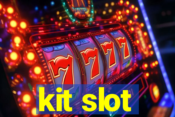 kit slot