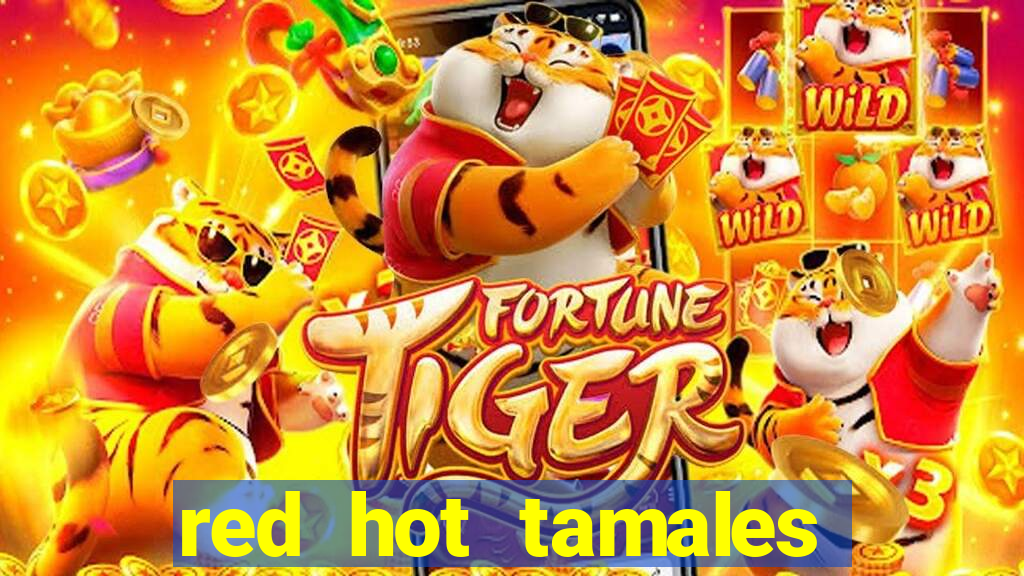 red hot tamales slot sites