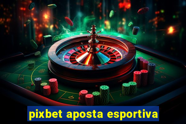 pixbet aposta esportiva