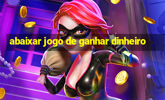 abaixar jogo de ganhar dinheiro