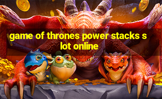 game of thrones power stacks slot online