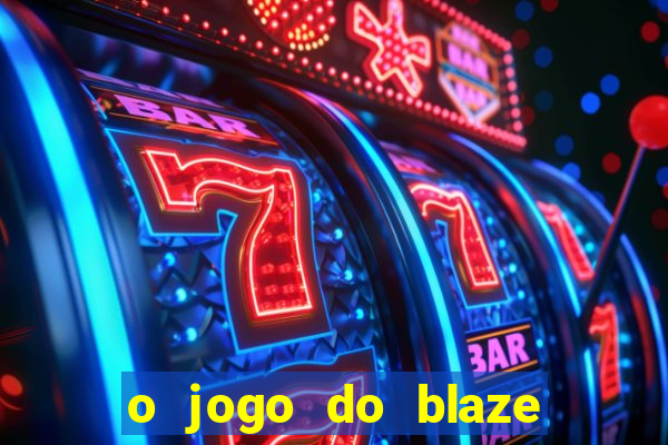 o jogo do blaze jogo do blaze