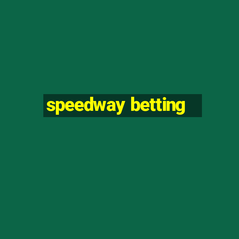 speedway betting