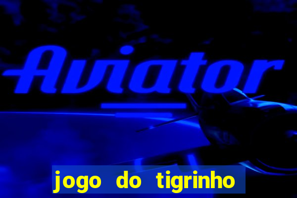 jogo do tigrinho que vem com b?nus