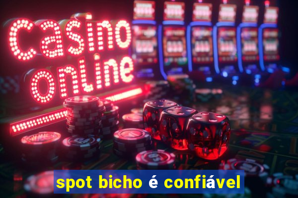 spot bicho é confiável