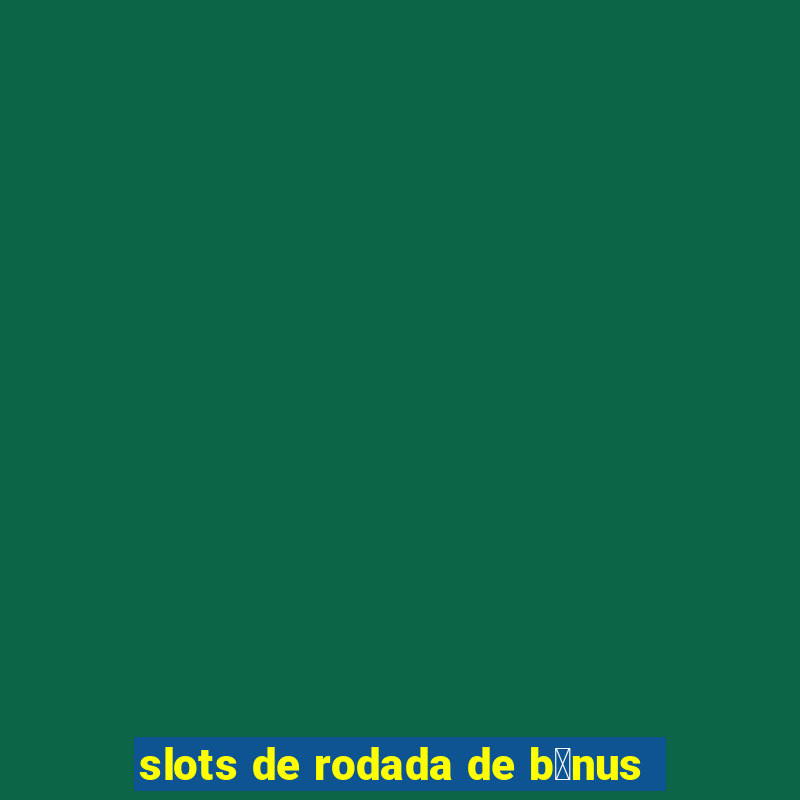 slots de rodada de b么nus