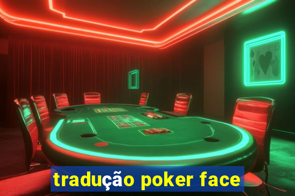 tradução poker face