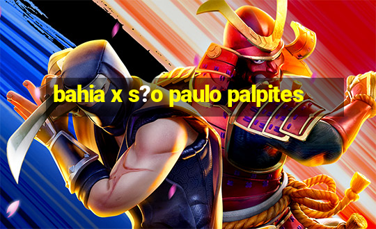 bahia x s?o paulo palpites