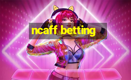 ncaff betting