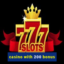 casino with 200 bonus