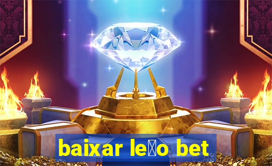 baixar le茫o bet