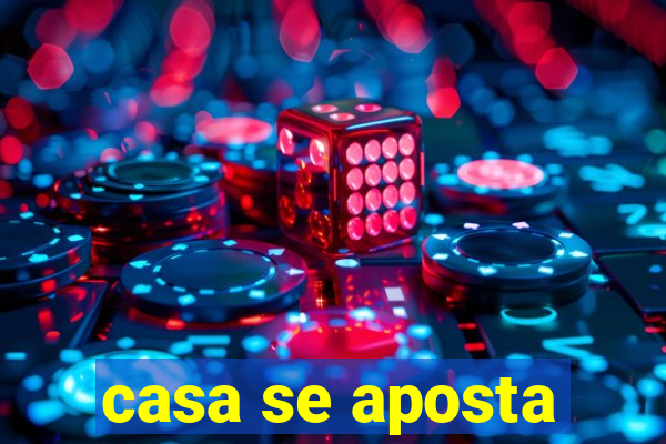 casa se aposta