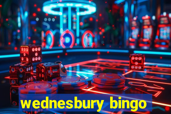 wednesbury bingo