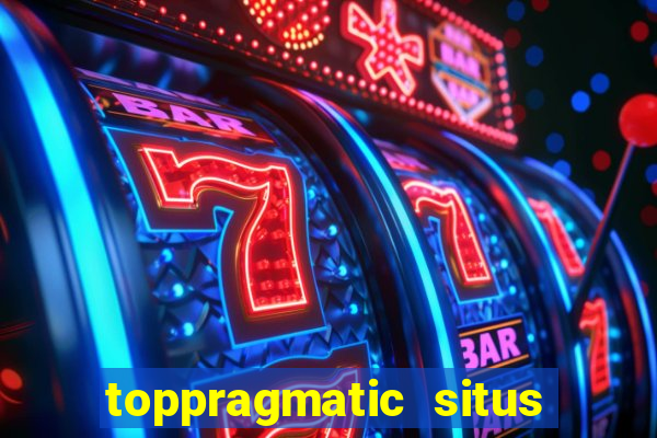 toppragmatic situs slot online