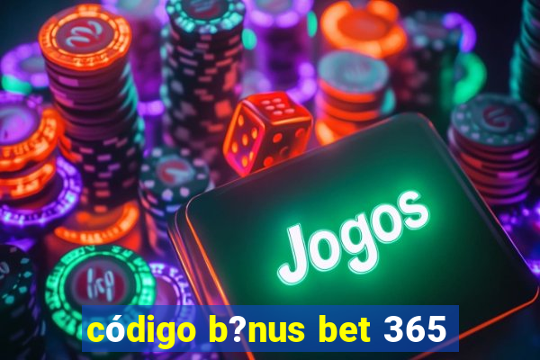 código b?nus bet 365