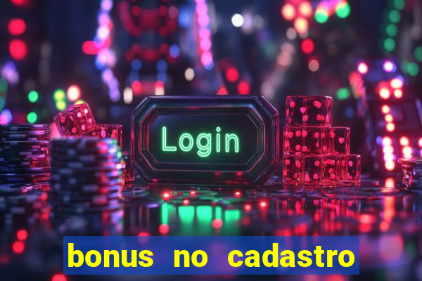 bonus no cadastro sem dep贸sito