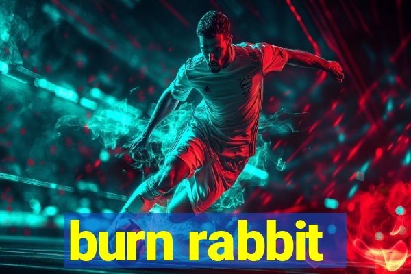 burn rabbit