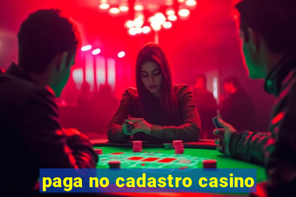 paga no cadastro casino