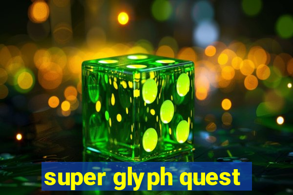 super glyph quest