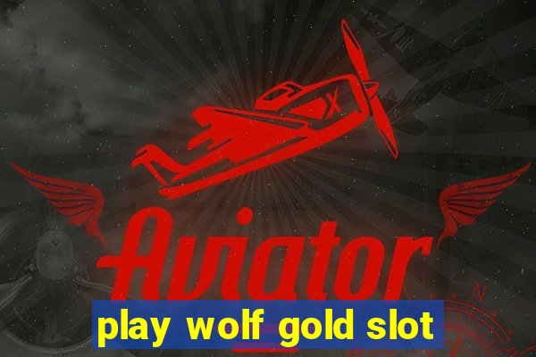 play wolf gold slot