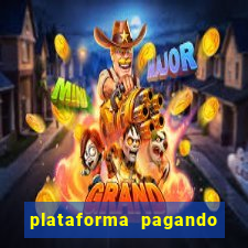 plataforma pagando muito agora