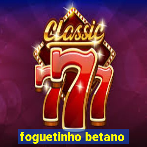 foguetinho betano