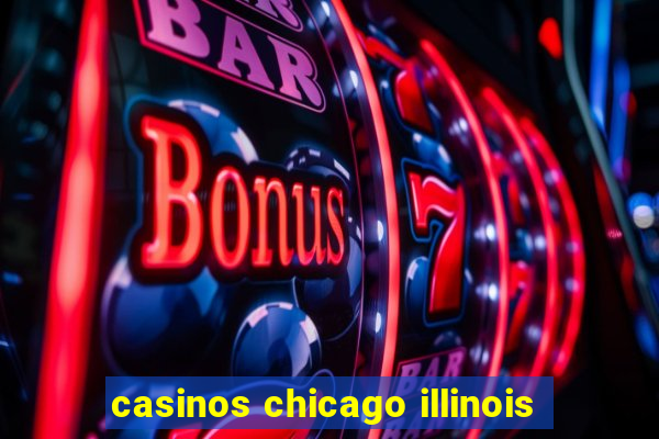 casinos chicago illinois