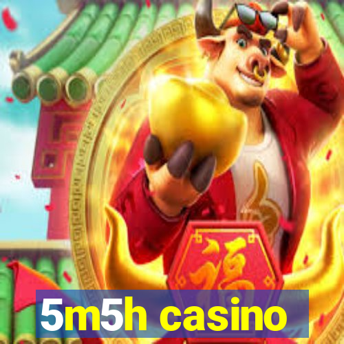 5m5h casino