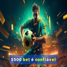 5500 bet é confiável