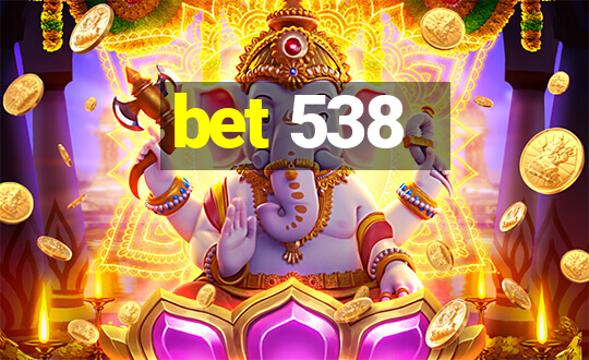 bet 538