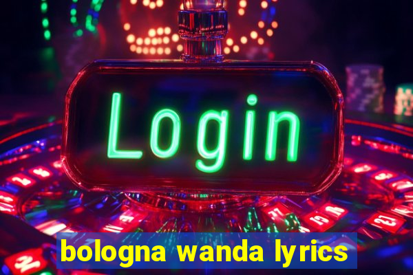 bologna wanda lyrics