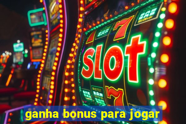 ganha bonus para jogar