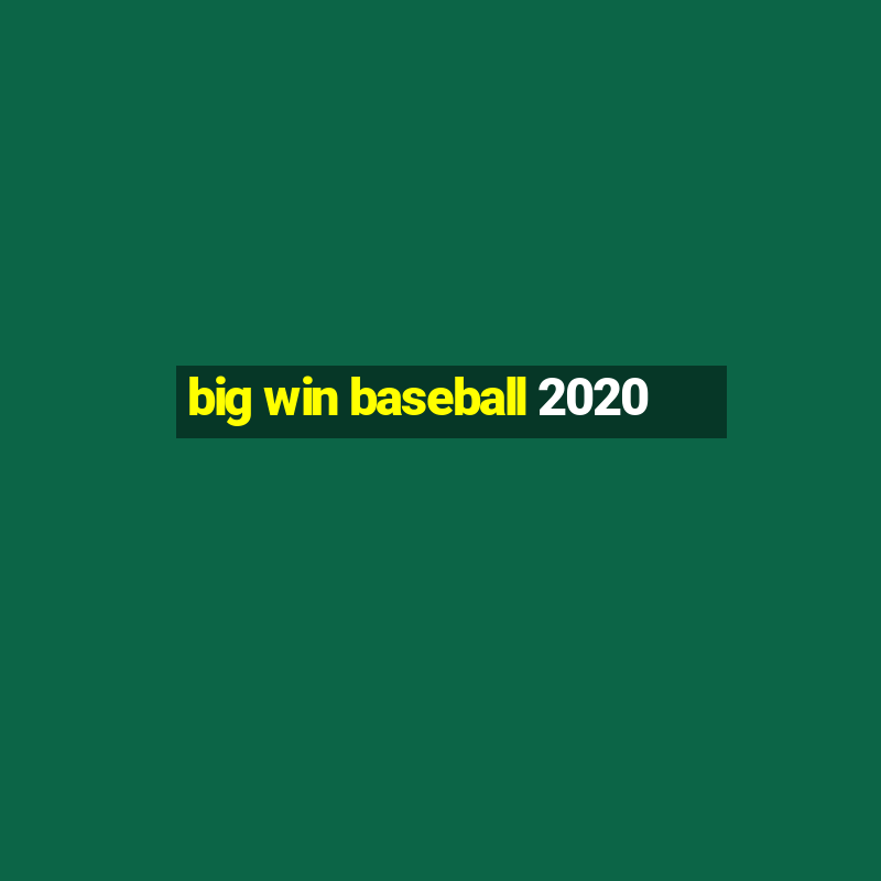 big win baseball 2020