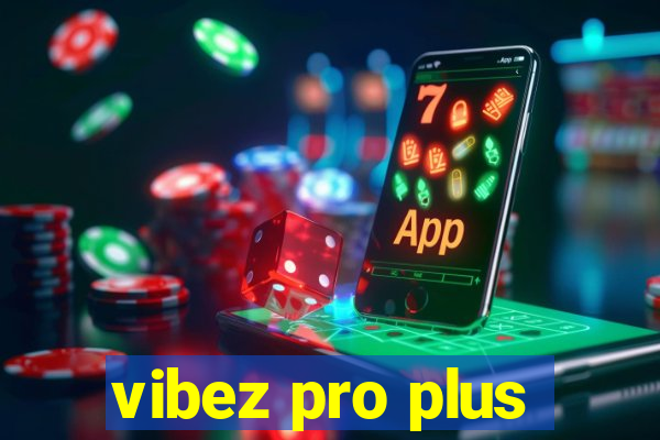 vibez pro plus