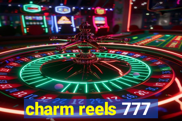 charm reels 777