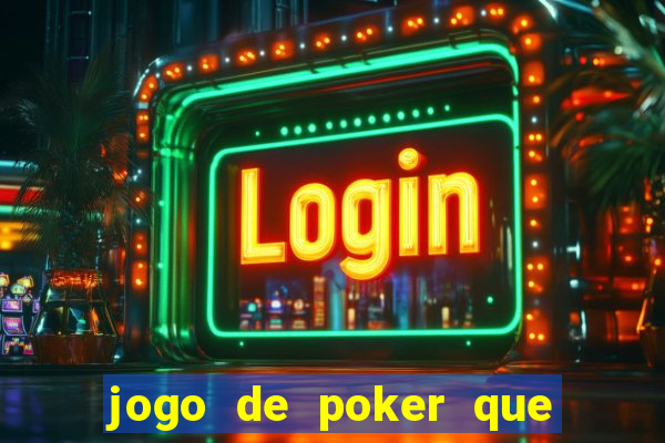 jogo de poker que ganha dinheiro