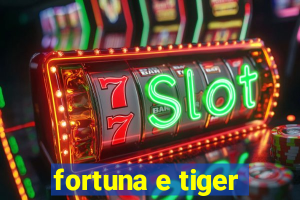 fortuna e tiger