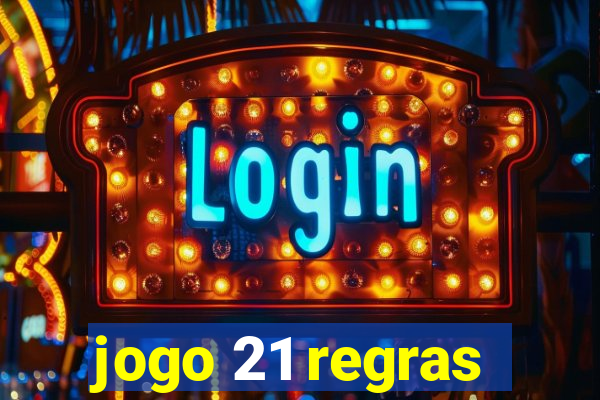 jogo 21 regras