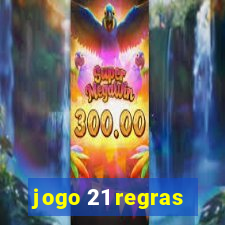 jogo 21 regras