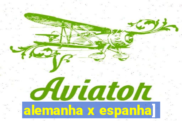 alemanha x espanha]