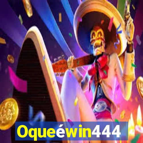 Oqueéwin444