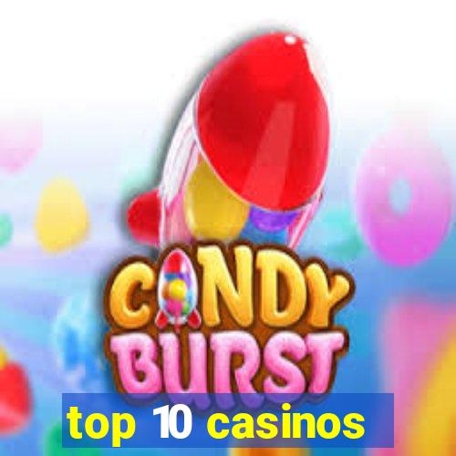 top 10 casinos