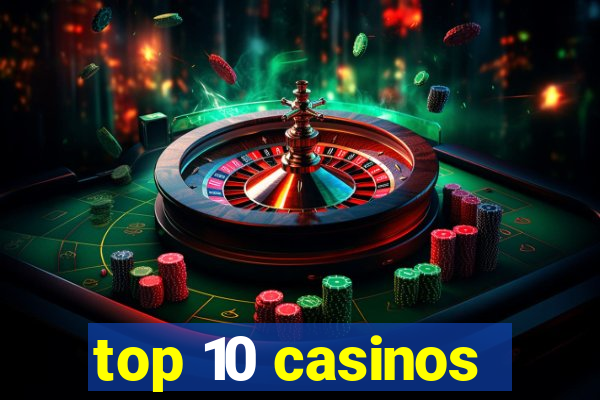 top 10 casinos