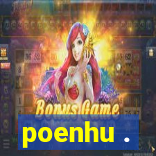 poenhu .