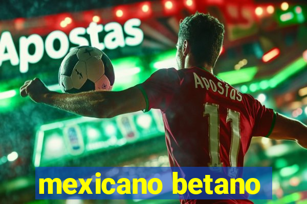 mexicano betano