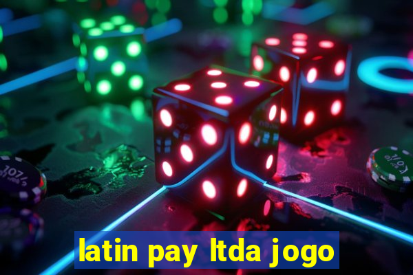 latin pay ltda jogo