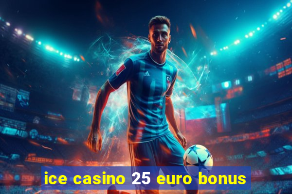 ice casino 25 euro bonus